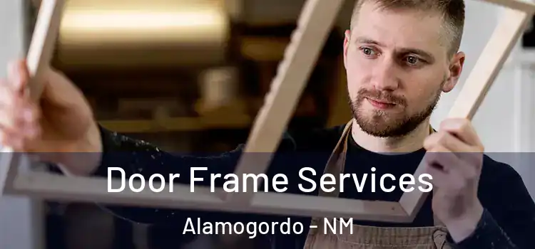 Door Frame Services Alamogordo - NM